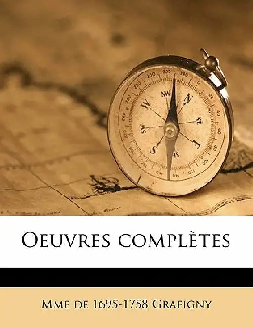 Oeuvres complètes by Mme De 1695-1758 Grafigny