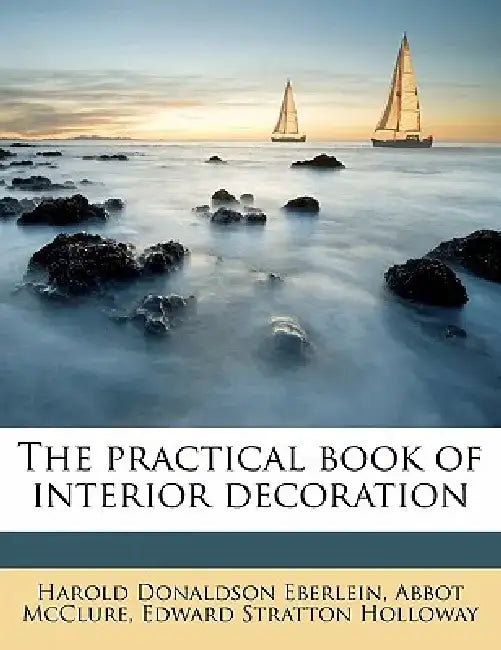 The Practical Book of Interior Decoration Volume 2-3 by Harold Donaldson Eberlein
