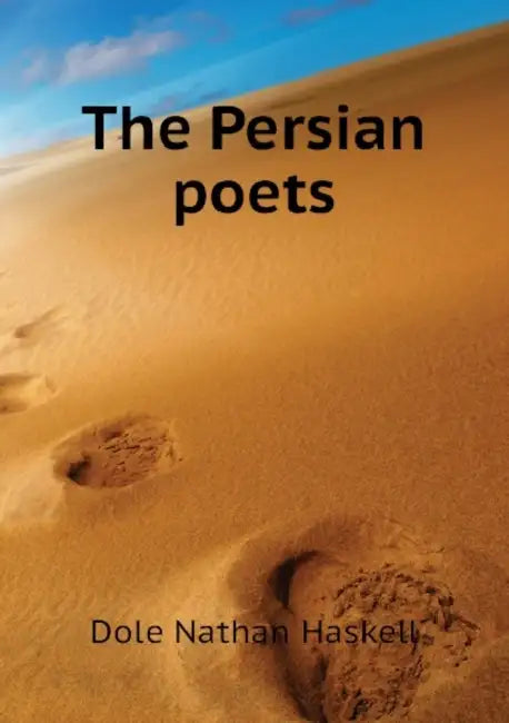 The Persian Poets by Nathan Haskell Dole, Belle M. Walker