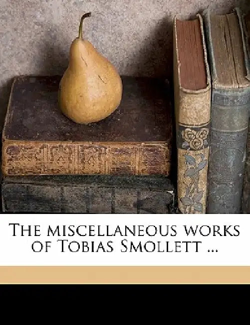 The Miscellaneous Works of Tobias Smollett ..; Volume 5 by Robert Anderson