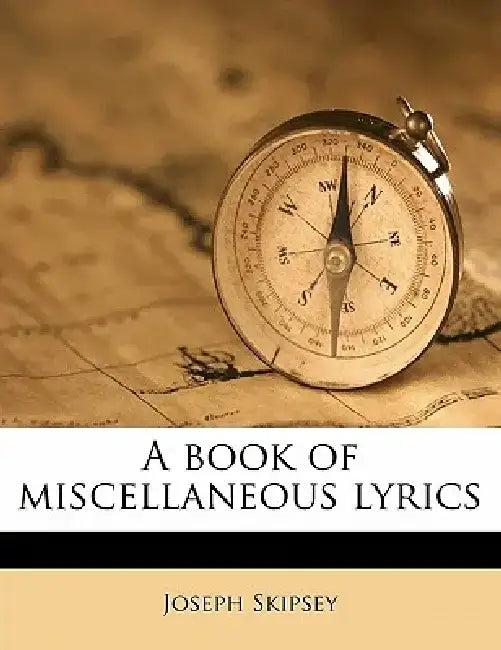 A Book of Miscellaneous Lyrics by Joseph Skipsey