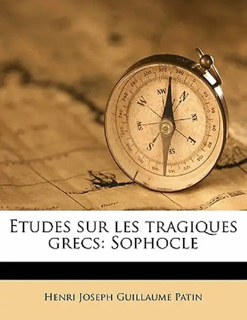 Etudes Sur Les Tragiques Grecs: Sophocle by Henri Joseph Guillaume Patin