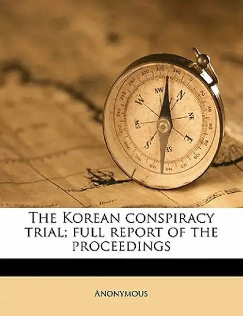 The Korean Conspiracy Trial; Full Report of the Proceedings by Anonymous