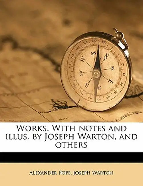 Works. with Notes and Illus. by Joseph Warton, and Others Volume 07 by Alexander Pope