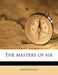 The Mastery of Air by Anonymous