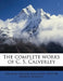 The complete works of C. S. Calverley by Charles Stuart Calverley, Walter Joseph Sendall