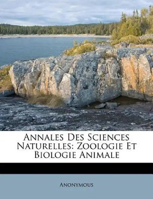Annales Des Sciences Naturelles: Zoologie Et Biologie Animale by Anonymous