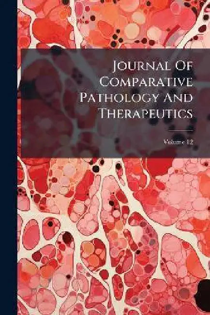 Journal of Comparative Pathology and Therapeutics, Volume 12 by Anonymous
