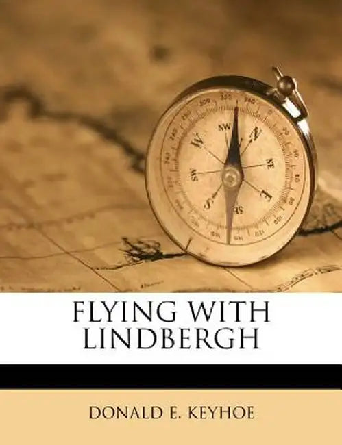Flying with Lindbergh by Donald E. Keyhoe