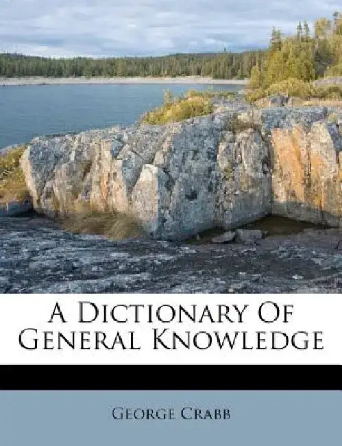 A Dictionary of General Knowledge by George Crabb