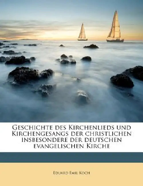 Geschichte des Kirchenlieds und Kirchengesangs der christlichen insbesondere der deutschen evangelischen Kirche.: 02 by Eduard Emil Koch