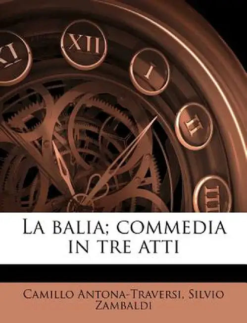 La Balia; Commedia in Tre Atti by Camillo Antona-Traversi