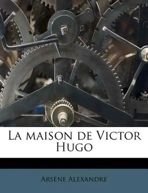 La Maison de Victor Hugo by Arsene Alexandre
