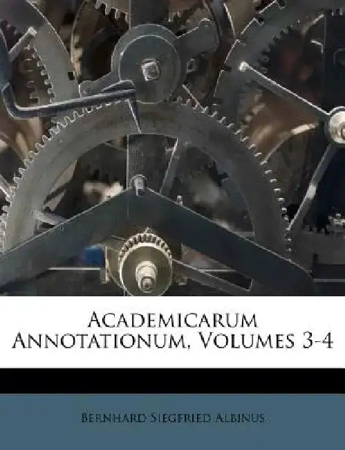 Academicarum Annotationum, Volumes 3-4 by Bernhard Siegfried Albinus