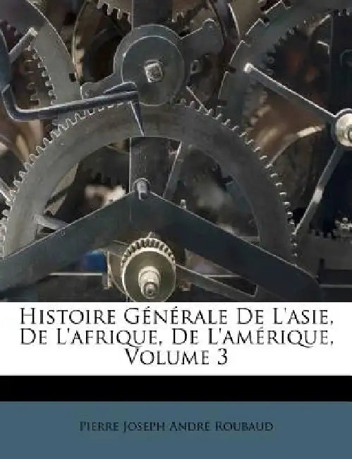 Histoire Générale De L'asie, De L'afrique, De L'amérique; Volume 3 by Pierre Joseph André Roubaud