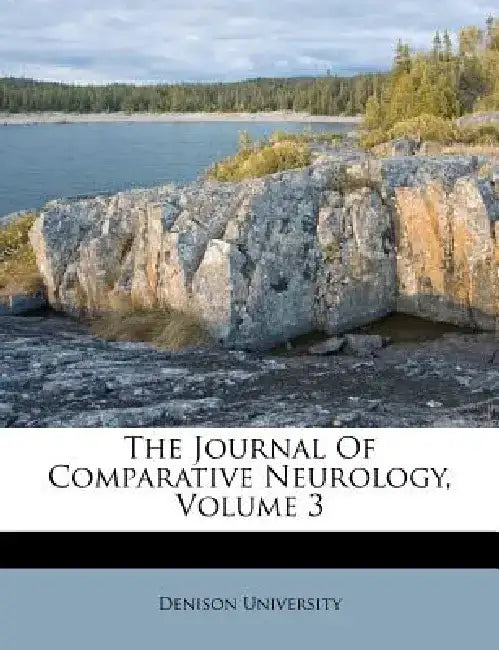 The Journal of Comparative Neurology, Volume 3 by Denison University