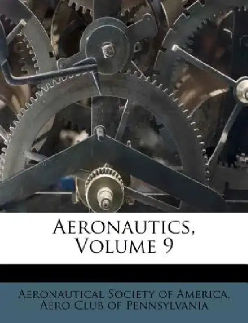 Aeronautics, Volume 9 by Aeronautical Society of America