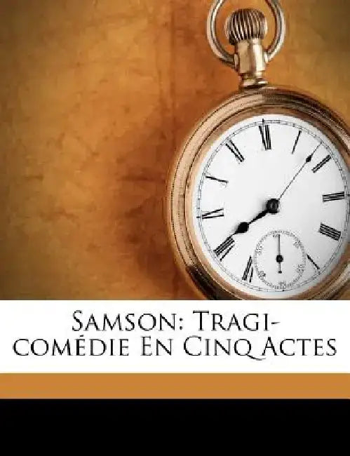 Samson: Tragi-Com Die En Cinq Actes by Jean-Antoine Romagnesi