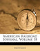 American Railroad Journal, Volume 18 by Anonymous
