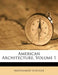 American Architecture, Volume 1 by Montgomery Schuyler