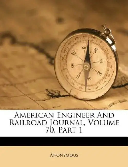 American Engineer and Railroad Journal, Volume 70, Part 1 by Anonymous