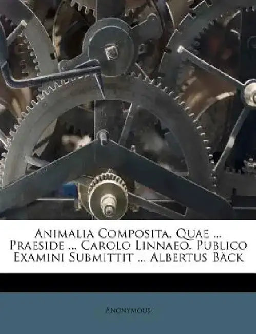 Animalia Composita, Quae ... Praeside ... Carolo Linnaeo. Publico Examini Submittit ... Albertus Back by Anonymous
