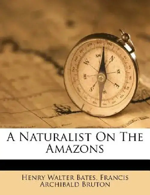 A Naturalist on the Amazons by Henry Walter Bates