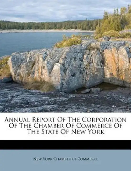 Annual Report of the Corporation of the Chamber of Commerce of the State of New York by New York Chamber of Commerce