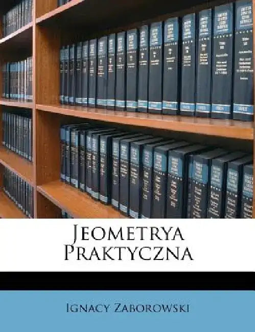 Jeometrya Praktyczna by Ignacy Zaborowski