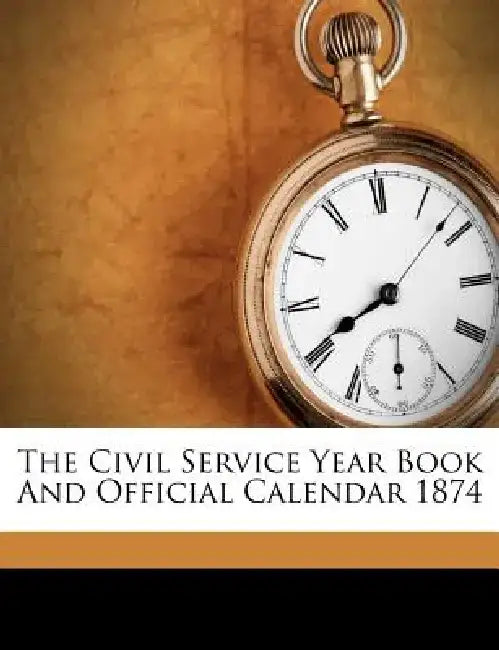 The Civil Service Year Book and Official Calendar 1874 by Anonymous