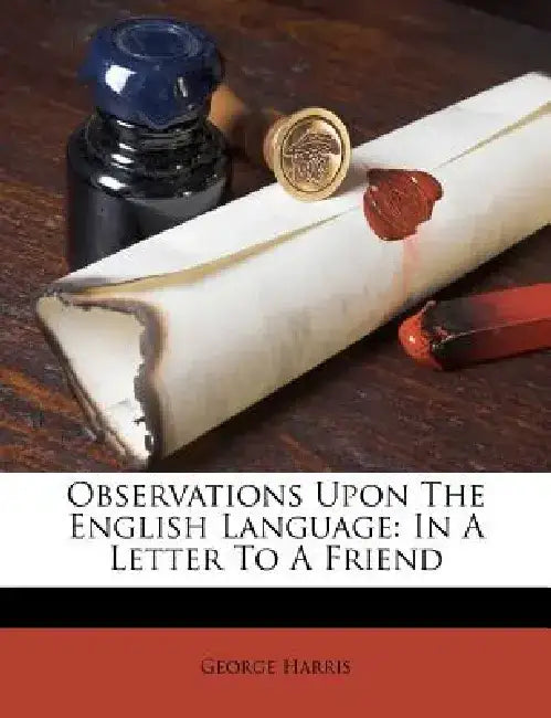 Observations Upon the English Language: In a Letter to a Friend by George Harris