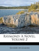 Raymond: A Novel, Volume 2 by Richard Sickelmore