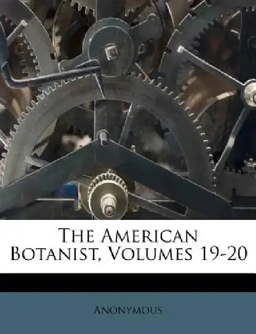 The American Botanist, Volumes 19-20 by Anonymous