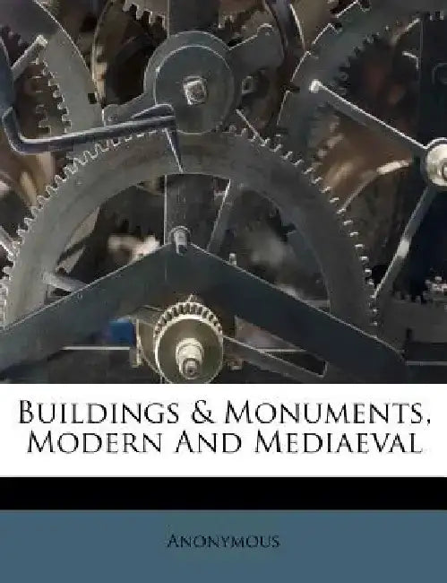 Buildings & Monuments, Modern and Mediaeval by Anonymous