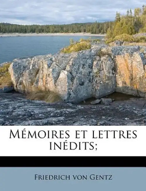 M Moires Et Lettres in Dits; by Friedrich Von Gentz