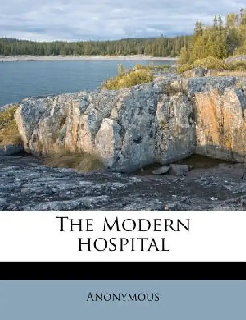 The Modern Hospital: 11 by Anonymous