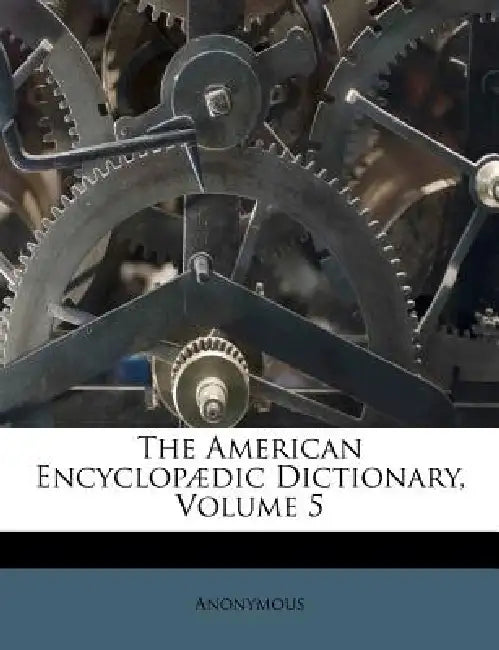 The American Encyclopædic Dictionary; Volume 5 by Anonymous, Anonymous