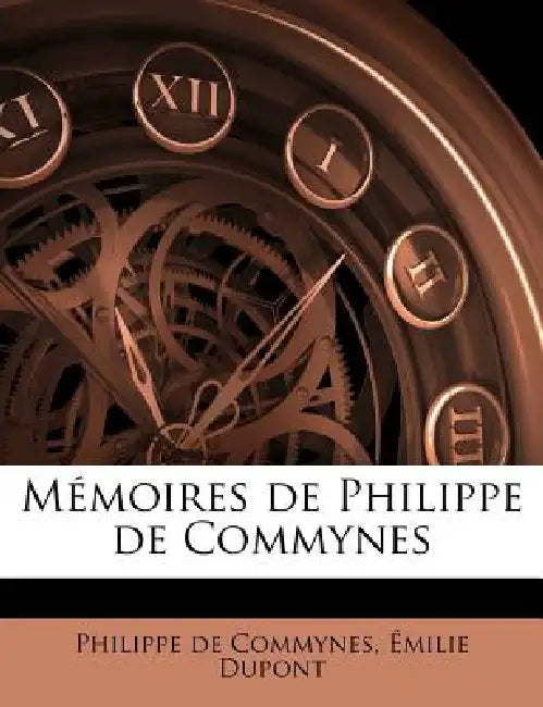 Mémoires de Philippe de Commynes: 1 by Philippe De Commynes, Émilie DuPont