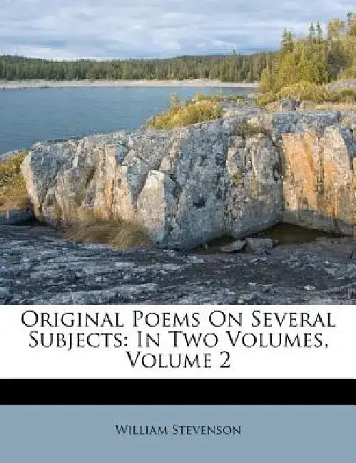 Original Poems on Several Subjects: In Two Volumes, Volume 2 by William Stevenson