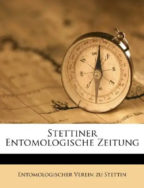 Stettiner Entomologische Zeitung by Entomologischer Verein Zu Stettin