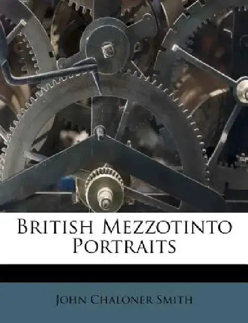 British Mezzotinto Portraits by John Chaloner Smith