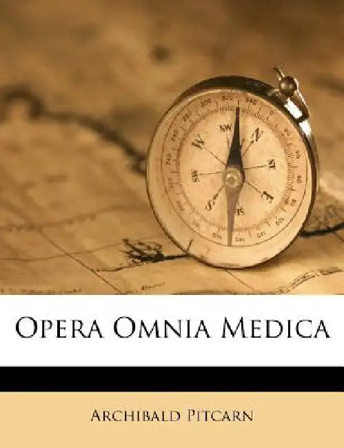 Opera Omnia Medica by Archibald Pitcarn