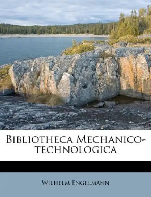 Bibliotheca Mechanico-technologica by Wilhelm Engelmann