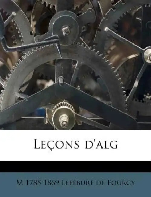 Leçons d'alg by M. 1785-1869 Lefébure de Fourcy