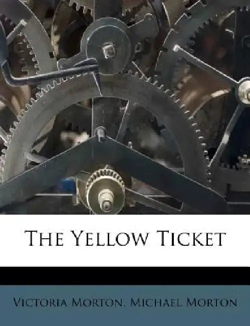 The Yellow Ticket by Victoria Morton