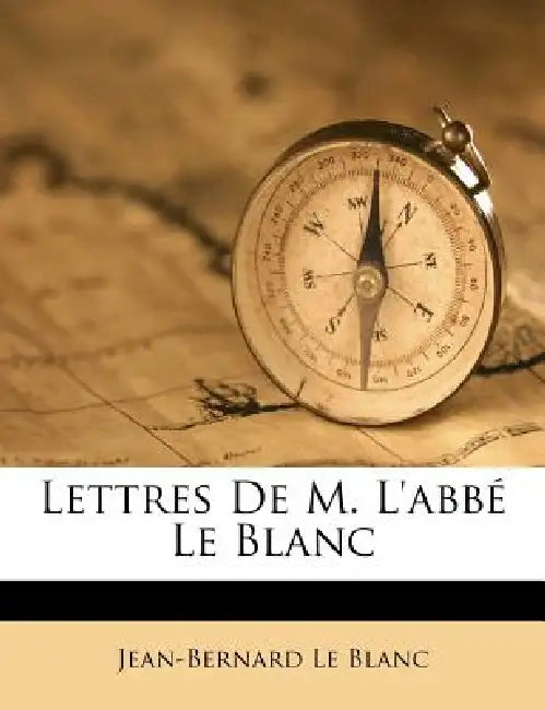 Lettres De M. L'abbé Le Blanc by Jean-Bernard Le Blanc