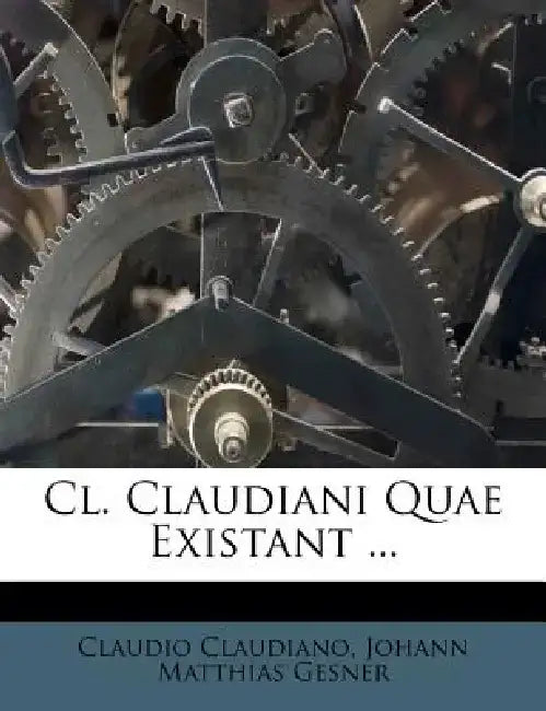 CL. Claudiani Quae Existant ... by Claudio Claudiano