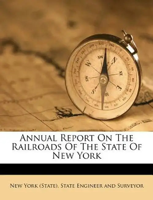 Annual Report on the Railroads of the State of New York by New York (State) State Engineer and Sur
