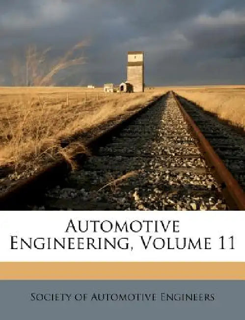 Automotive Engineering; Volume 11 by Society of Automotive Engineers