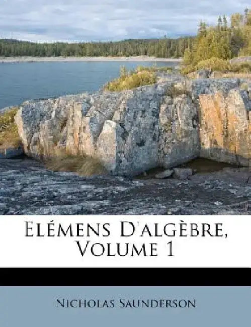 Elemens D'Algebre, Volume 1 by Nicholas Saunderson